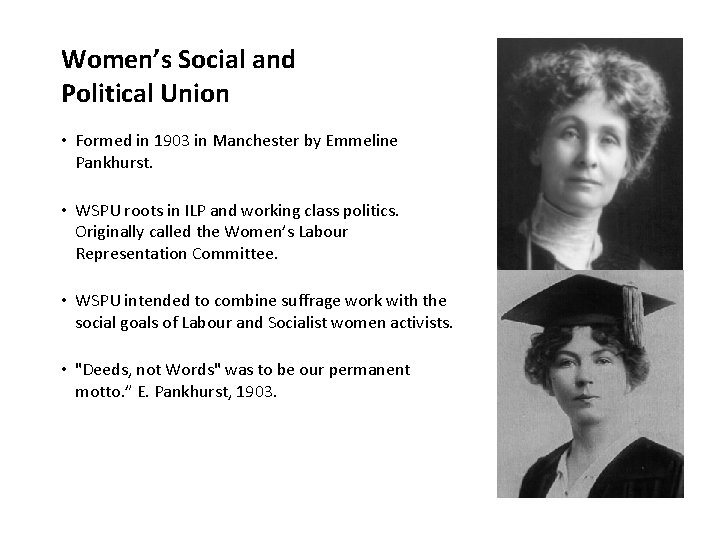 Women’s Social and Political Union • Formed in 1903 in Manchester by Emmeline Pankhurst.