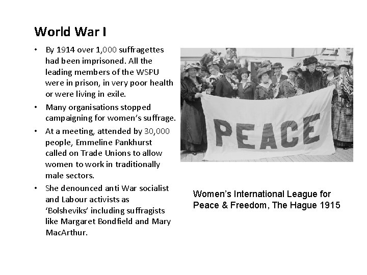 World War I • By 1914 over 1, 000 suffragettes had been imprisoned. All