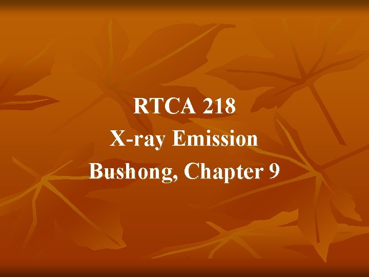 RTCA 218 X-ray Emission Bushong, Chapter 9 