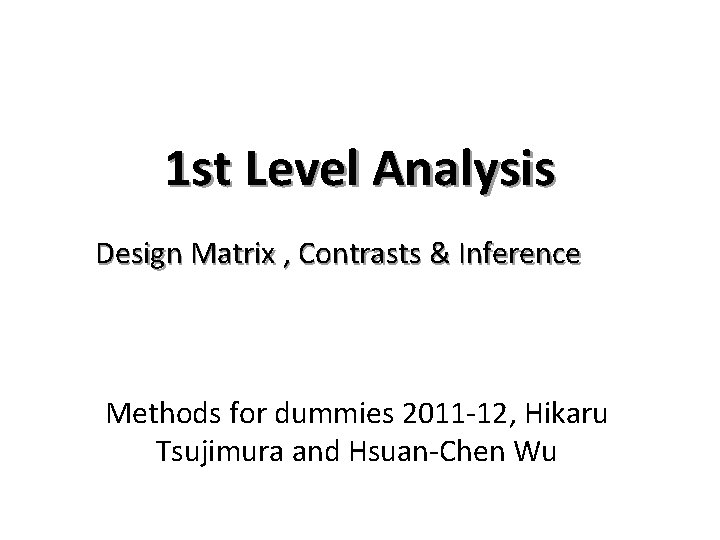 1 st Level Analysis Design Matrix , Contrasts & Inference Methods for dummies 2011