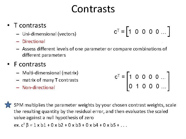 Contrasts • T contrasts – Uni-dimensional (vectors) – Directional – Assess different levels of