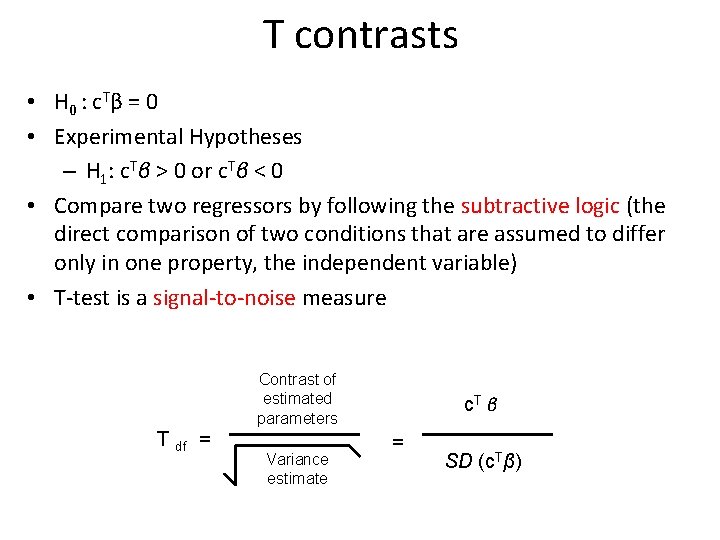 T contrasts • H 0 : c T β = 0 • Experimental Hypotheses