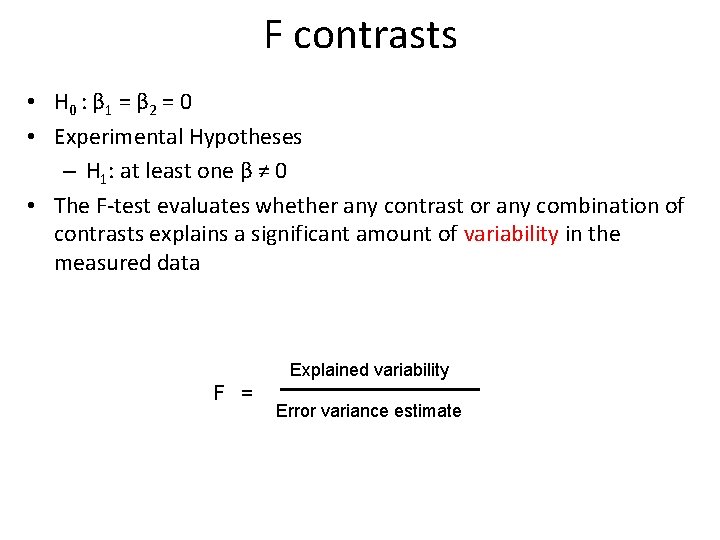 F contrasts • H 0 : β 1 = β 2 = 0 •