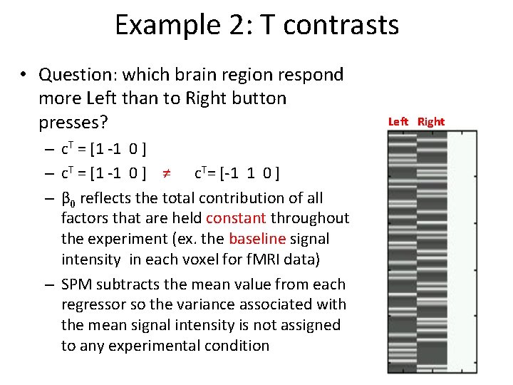 Example 2: T contrasts • Question: which brain region respond more Left than to