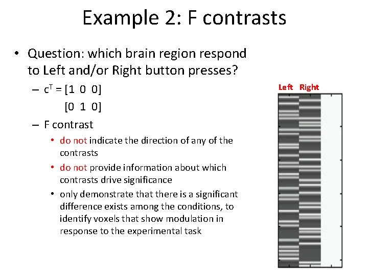 Example 2: F contrasts • Question: which brain region respond to Left and/or Right