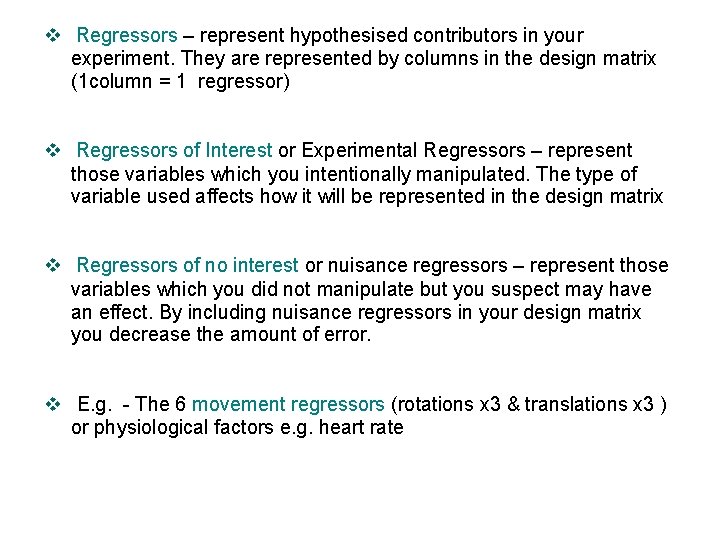 v Regressors – represent hypothesised contributors in your experiment. They are represented by columns