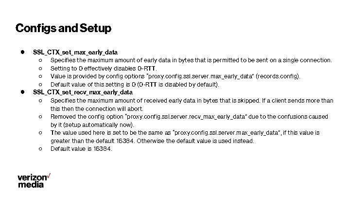 Configs and Setup ● ● SSL_CTX_set_max_early_data ○ Specifies the maximum amount of early data