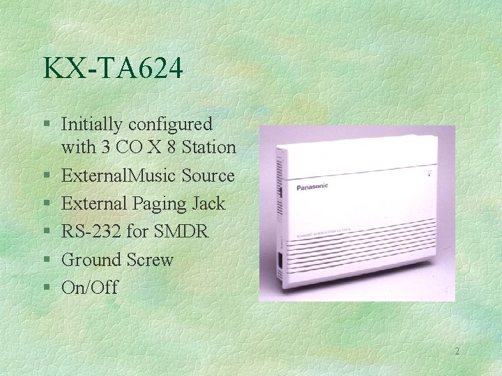 KX-TA 624 § Initially configured with 3 CO X 8 Station § External. Music