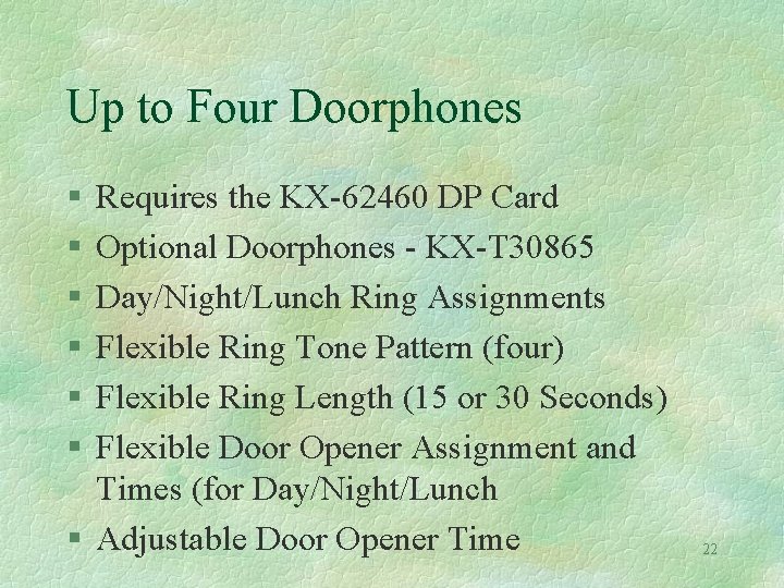 Up to Four Doorphones § § § Requires the KX-62460 DP Card Optional Doorphones
