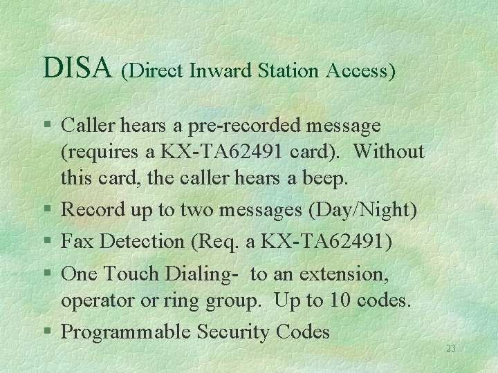 DISA (Direct Inward Station Access) § Caller hears a pre-recorded message (requires a KX-TA