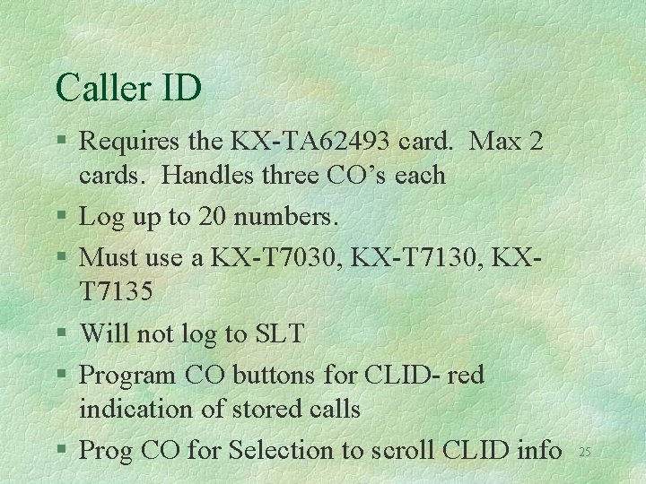 Caller ID § Requires the KX-TA 62493 card. Max 2 cards. Handles three CO’s