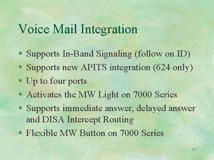 Voice Mail Integration § § § Supports In-Band Signaling (follow on ID) Supports new