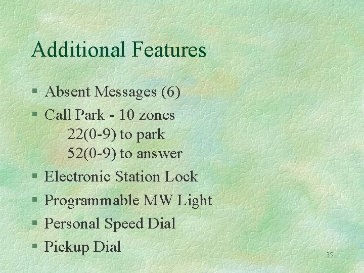 Additional Features § Absent Messages (6) § Call Park - 10 zones 22(0 -9)