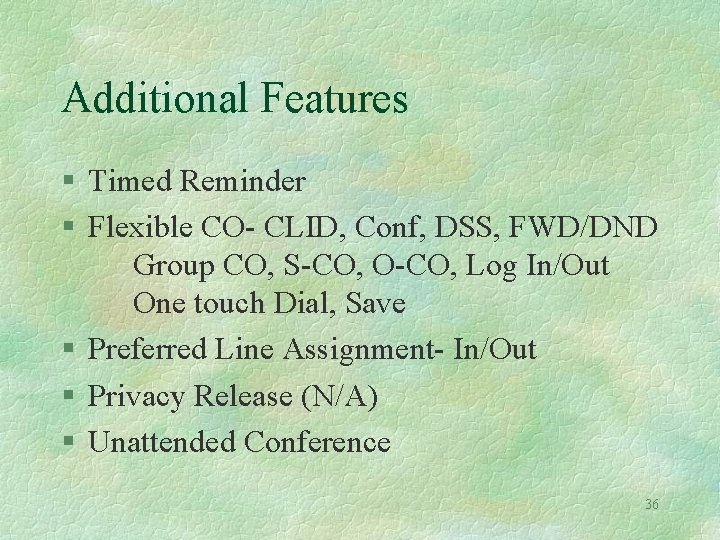 Additional Features § Timed Reminder § Flexible CO- CLID, Conf, DSS, FWD/DND Group CO,