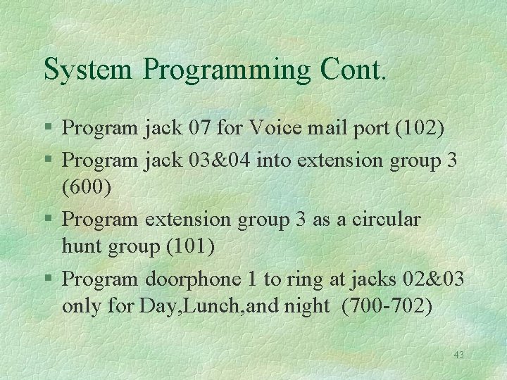 System Programming Cont. § Program jack 07 for Voice mail port (102) § Program