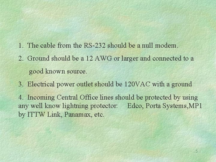 1. The cable from the RS-232 should be a null modem. 2. Ground should