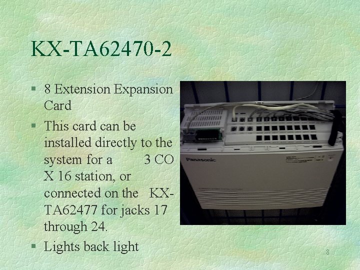 KX-TA 62470 -2 § 8 Extension Expansion Card § This card can be installed