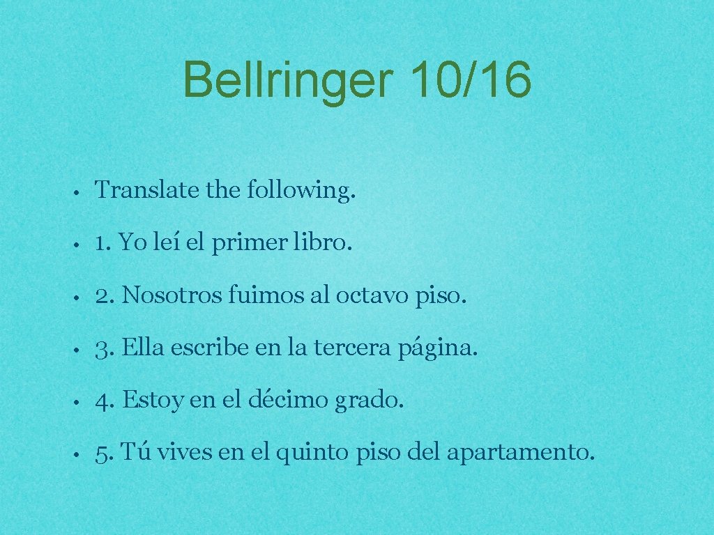 Bellringer 10/16 • Translate the following. • 1. Yo leí el primer libro. •