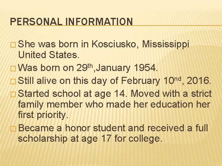 PERSONAL INFORMATION � She was born in Kosciusko, Mississippi United States. � Was born
