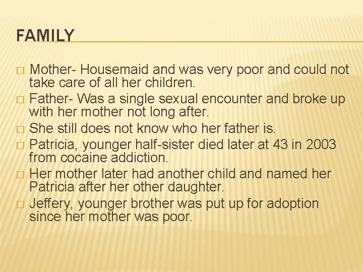 FAMILY Mother- Housemaid and was very poor and could not take care of all
