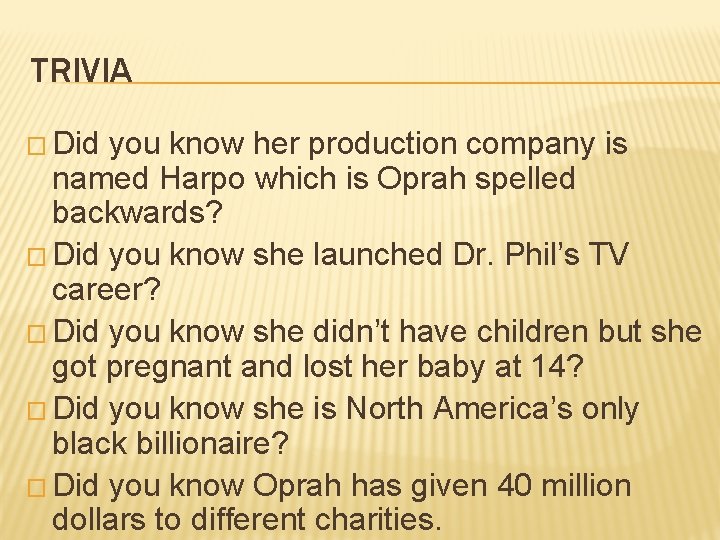 TRIVIA � Did you know her production company is named Harpo which is Oprah