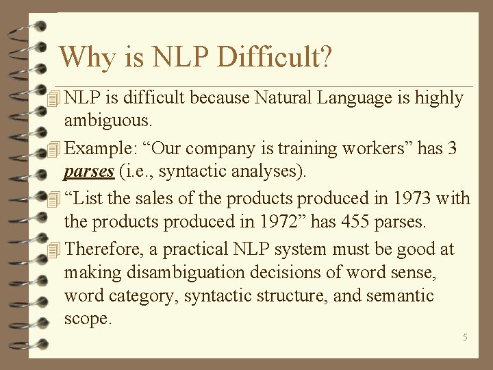 Why is NLP Difficult? 4 NLP is difficult because Natural Language is highly ambiguous.