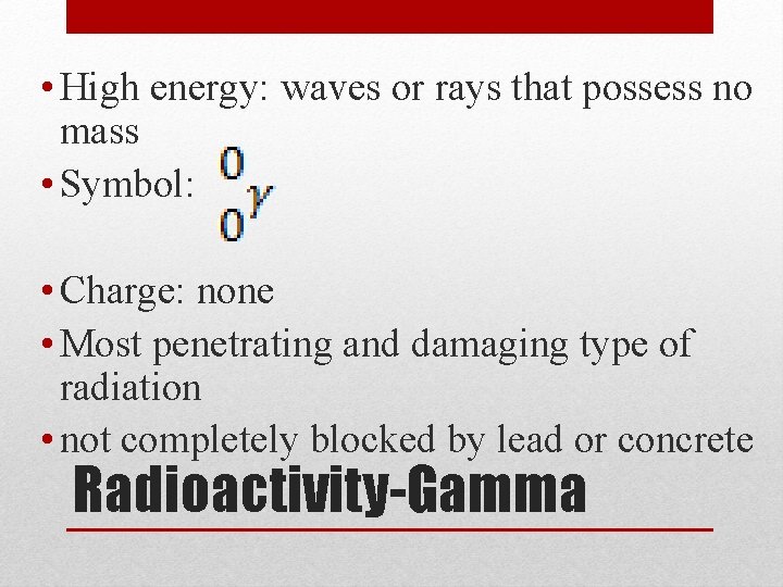  • High energy: waves or rays that possess no mass • Symbol: •