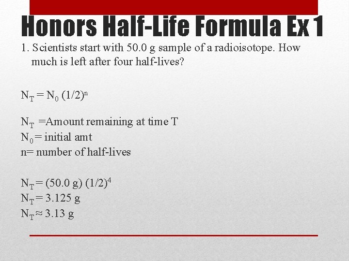 Honors Half-Life Formula Ex 1 1. Scientists start with 50. 0 g sample of