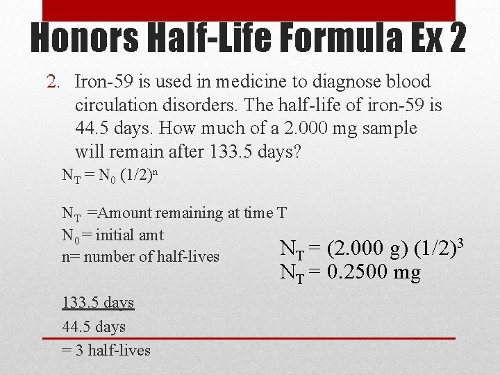 Honors Half-Life Formula Ex 2 2. Iron-59 is used in medicine to diagnose blood