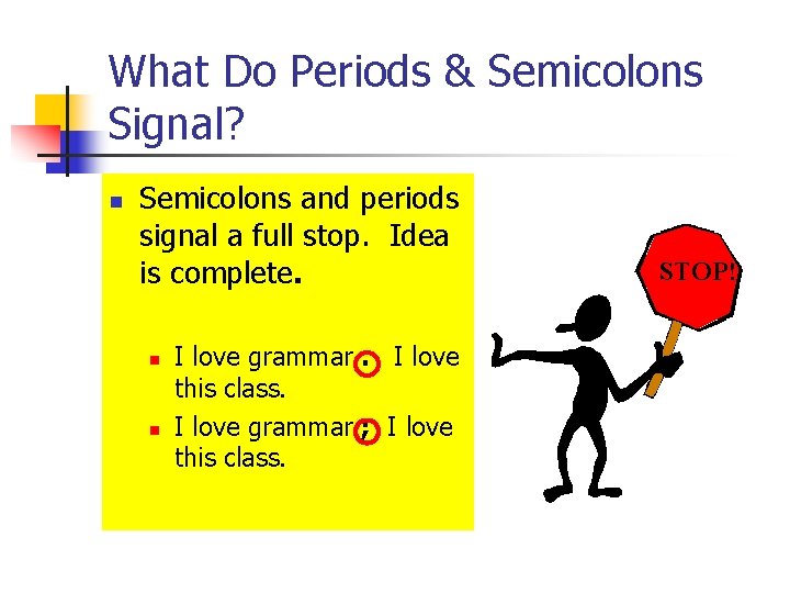 What Do Periods & Semicolons Signal? n Semicolons and periods signal a full stop.