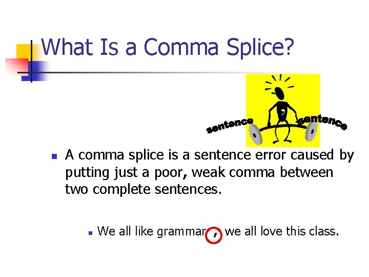 What Is a Comma Splice? , n A comma splice is a sentence error