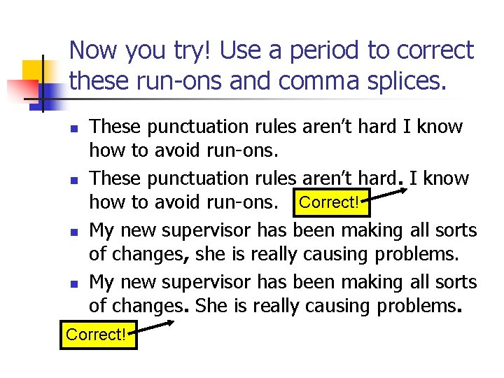 Now you try! Use a period to correct these run-ons and comma splices. n