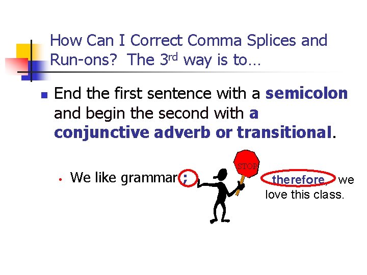 How Can I Correct Comma Splices and Run-ons? The 3 rd way is to…