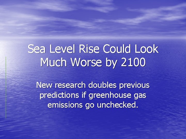 Sea Level Rise Could Look Much Worse by 2100 New research doubles previous predictions