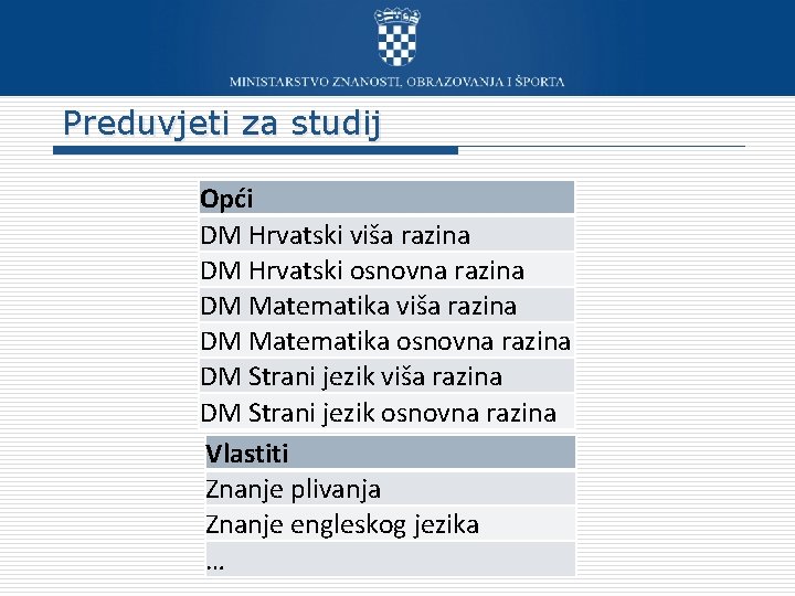 Preduvjeti za studij Opći DM Hrvatski viša razina DM Hrvatski osnovna razina DM Matematika