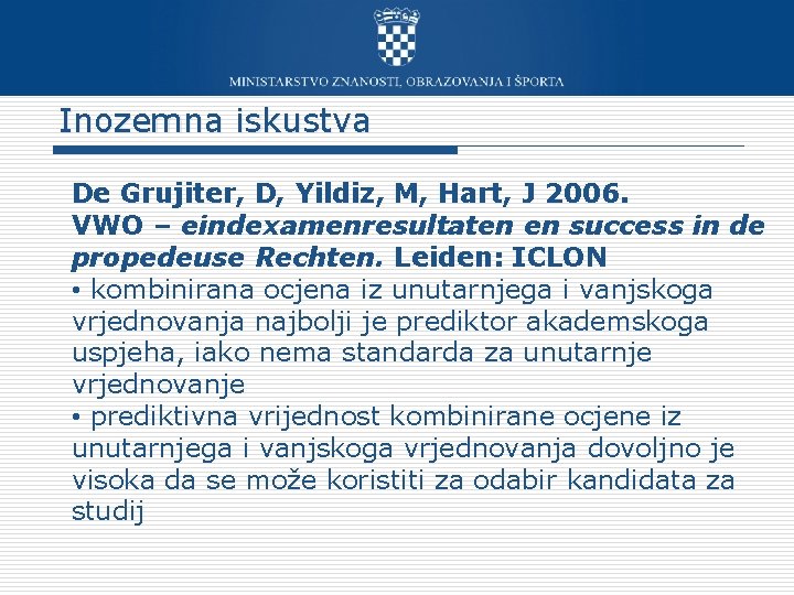 Inozemna iskustva De Grujiter, D, Yildiz, M, Hart, J 2006. VWO – eindexamenresultaten en