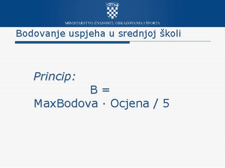 Bodovanje uspjeha u srednjoj školi Princip: B= Max. Bodova · Ocjena / 5 