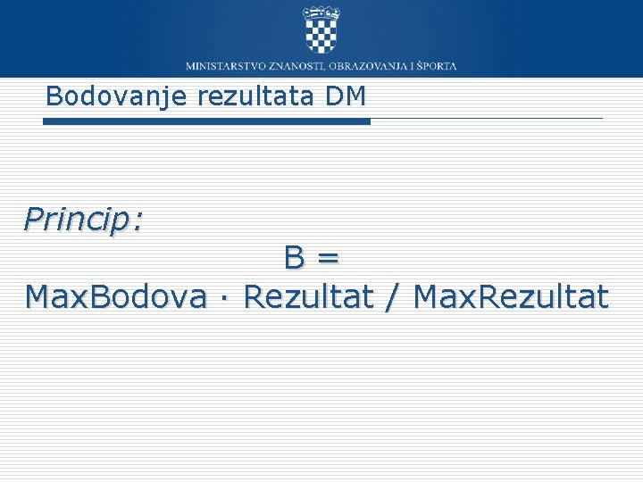Bodovanje rezultata DM Princip: B= Max. Bodova · Rezultat / Max. Rezultat 