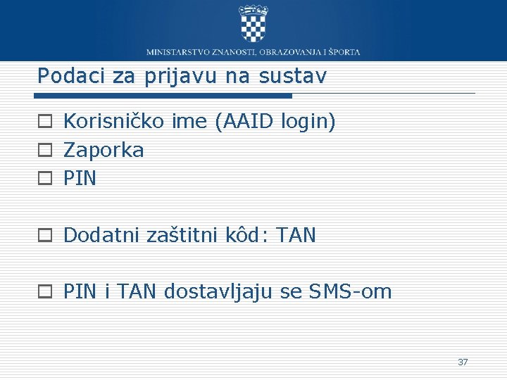 Podaci za prijavu na sustav o Korisničko ime (AAID login) o Zaporka o PIN