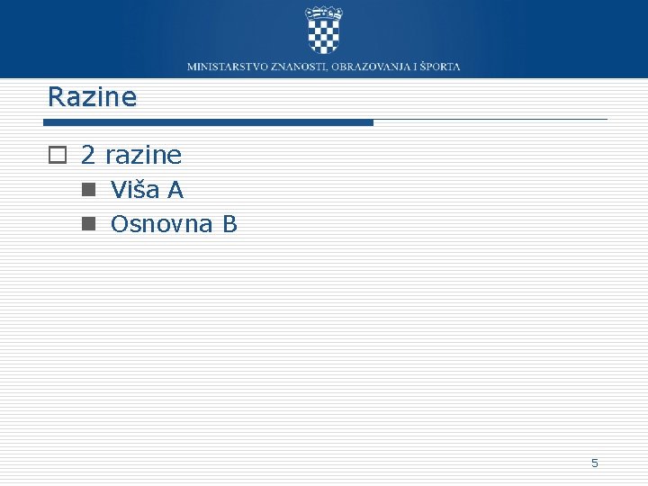 Razine o 2 razine n Viša A n Osnovna B 5 