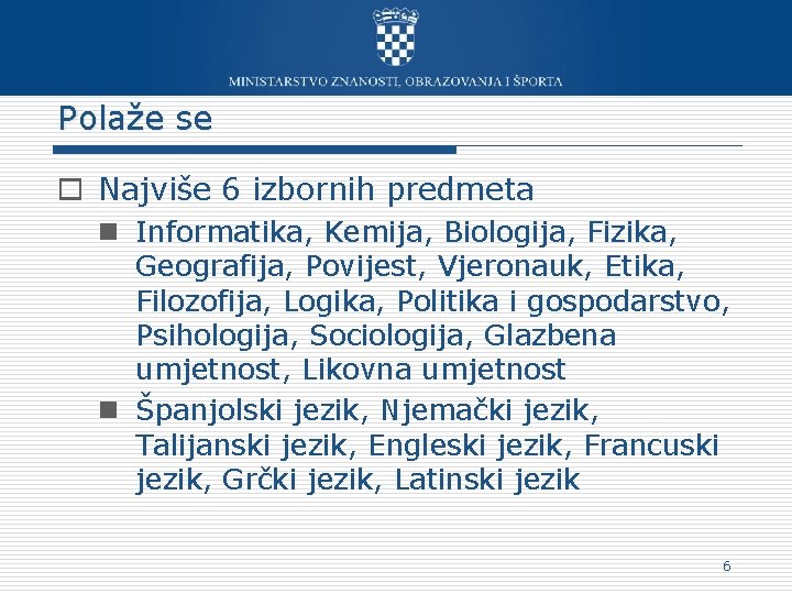 Polaže se o Najviše 6 izbornih predmeta n Informatika, Kemija, Biologija, Fizika, Geografija, Povijest,