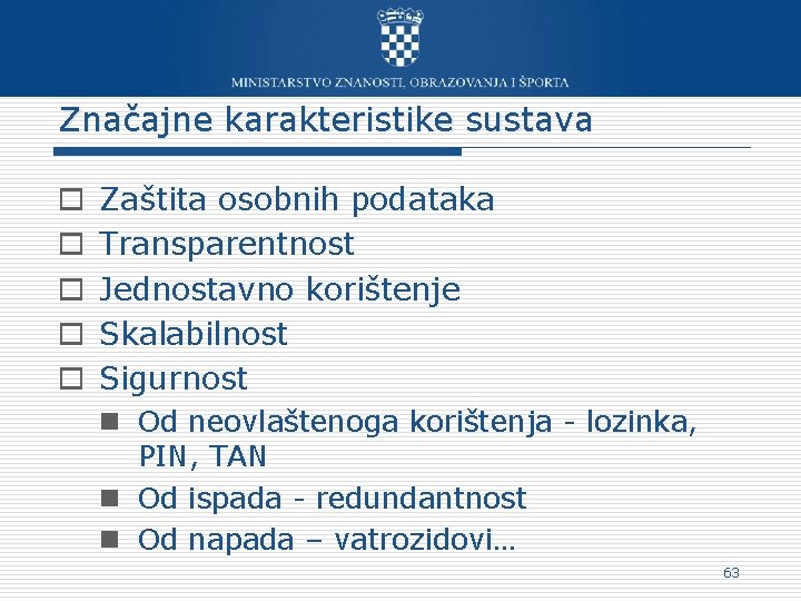 Značajne karakteristike sustava o o o Zaštita osobnih podataka Transparentnost Jednostavno korištenje Skalabilnost Sigurnost