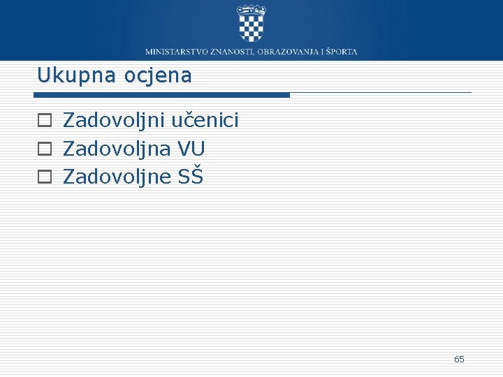 Ukupna ocjena o Zadovoljni učenici o Zadovoljna VU o Zadovoljne SŠ 65 