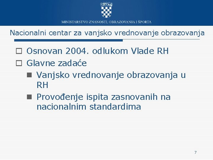 Nacionalni centar za vanjsko vrednovanje obrazovanja o Osnovan 2004. odlukom Vlade RH o Glavne