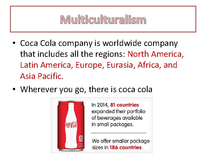 Multiculturalism • Coca Cola company is worldwide company that includes all the regions: North