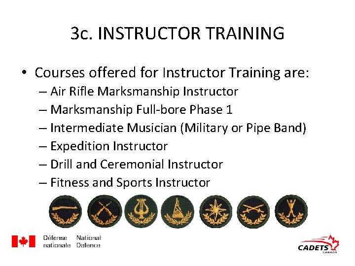 3 c. INSTRUCTOR TRAINING • Courses offered for Instructor Training are: – Air Rifle