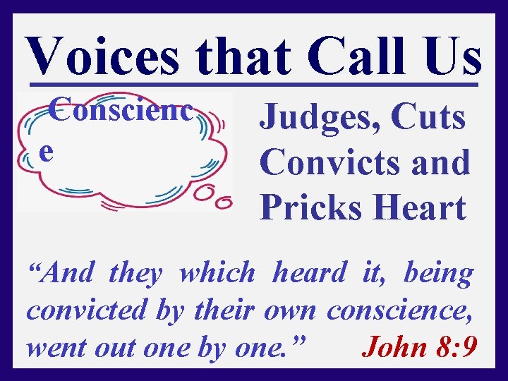 Voices that Call Us Conscienc e Judges, Cuts Convicts and Pricks Heart “And they