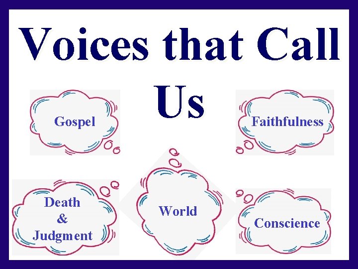 Voices that Call Us Gospel Death & Judgment Faithfulness World Conscience 