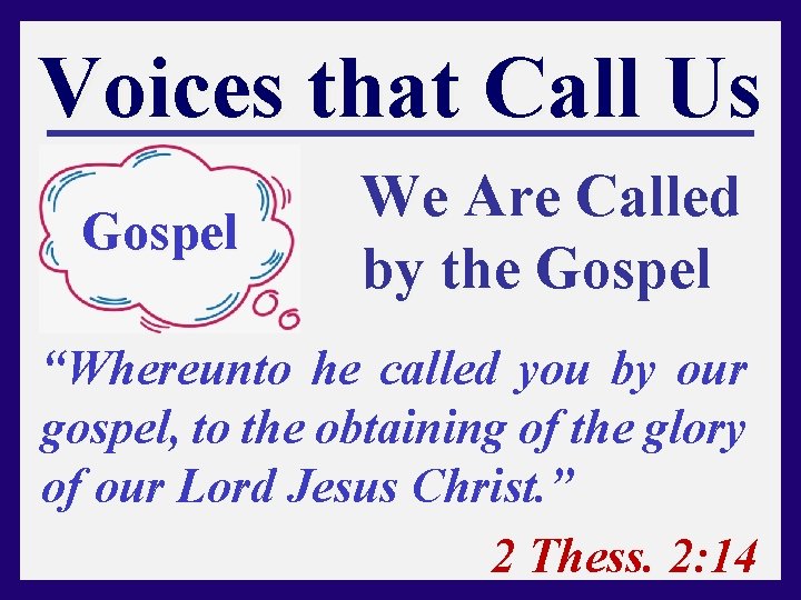 Voices that Call Us Gospel We Are Called by the Gospel “Whereunto he called