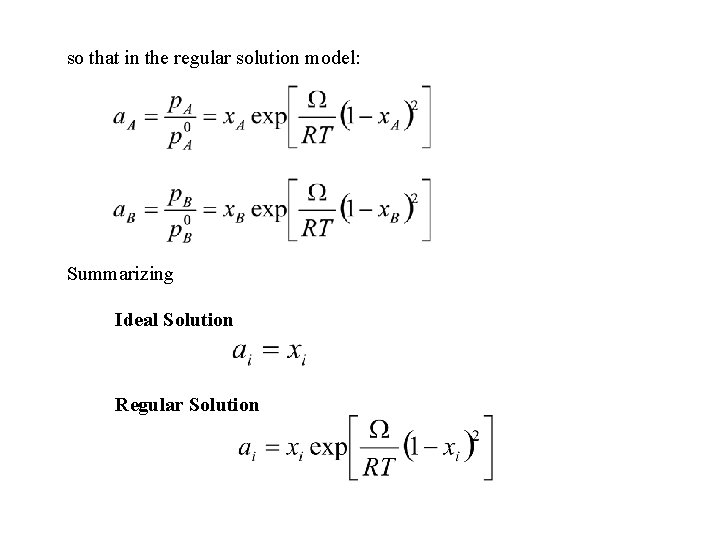 so that in the regular solution model: Summarizing Ideal Solution Regular Solution 